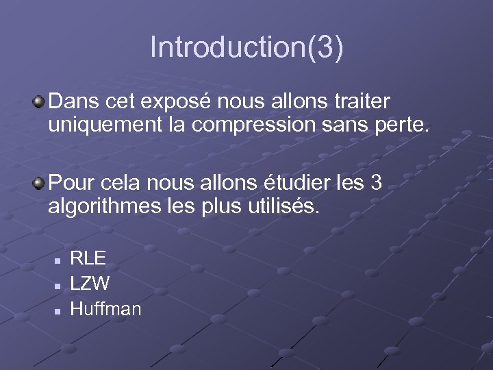 Introduction(3) Dans cet exposé nous allons traiter uniquement la compression sans perte. Pour cela