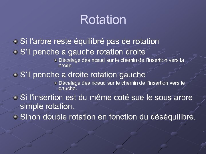 Rotation Si l’arbre reste équilibré pas de rotation S’il penche a gauche rotation droite