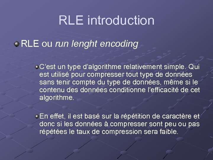 RLE introduction RLE ou run lenght encoding C’est un type d’algorithme relativement simple. Qui