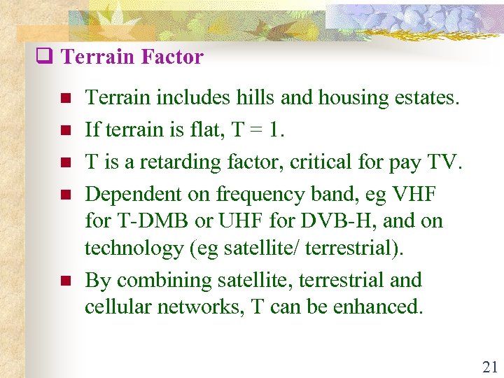 q Terrain Factor n n n Terrain includes hills and housing estates. If terrain
