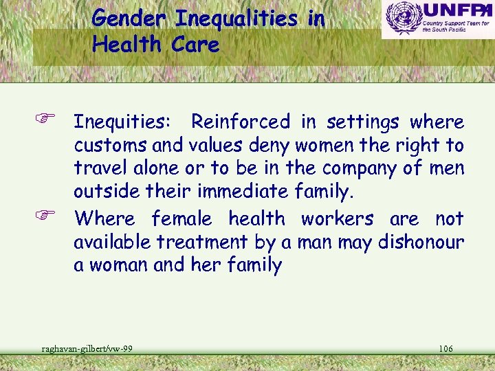 Gender Inequalities in Health Care F F Inequities: Reinforced in settings where customs and