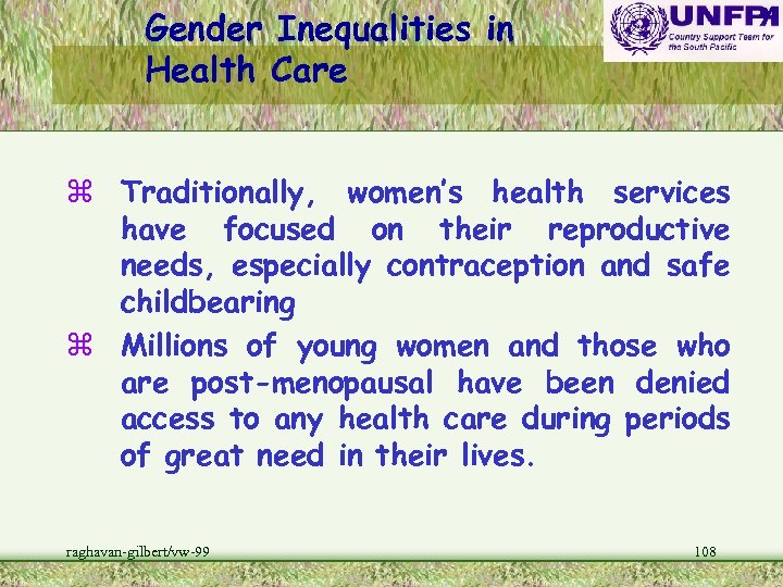 Gender Inequalities in Health Care z Traditionally, women’s health services have focused on their