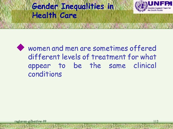 Gender Inequalities in Health Care u women and men are sometimes offered different levels