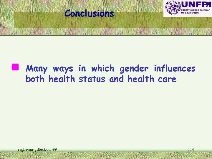 Conclusions n Many ways in which gender influences both health status and health care