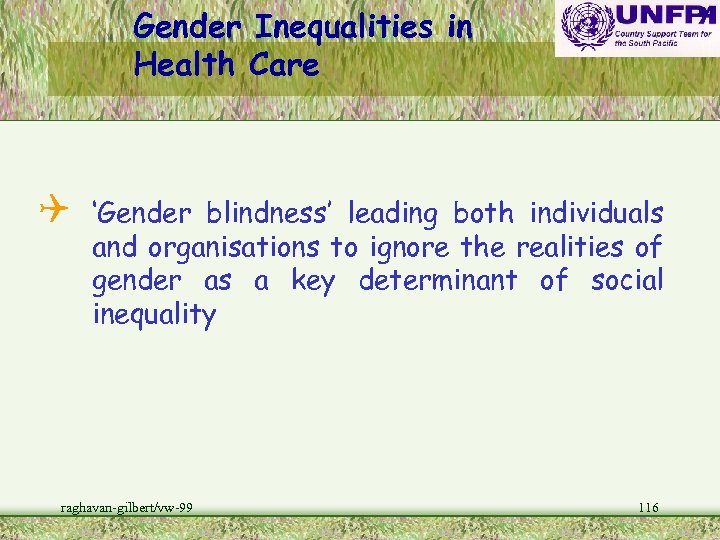 Gender Inequalities in Health Care Q ‘Gender blindness’ leading both individuals and organisations to