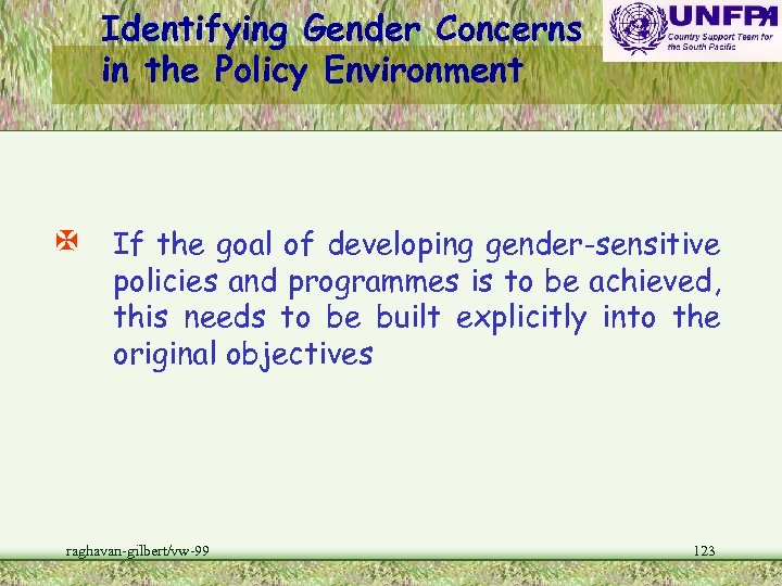 Identifying Gender Concerns in the Policy Environment X If the goal of developing gender-sensitive