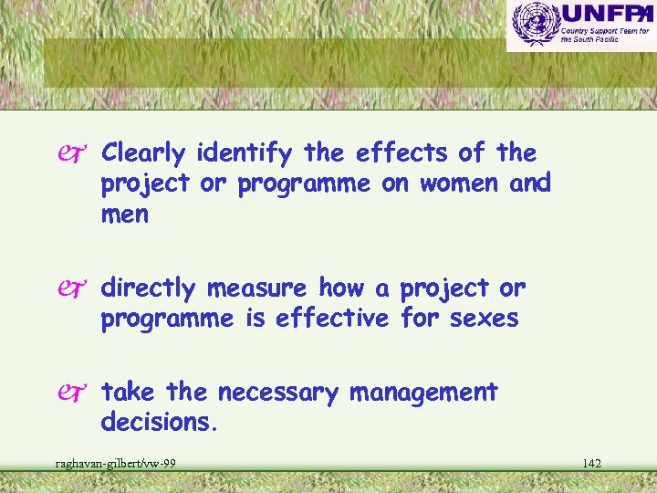 j Clearly identify the effects of the project or programme on women and men