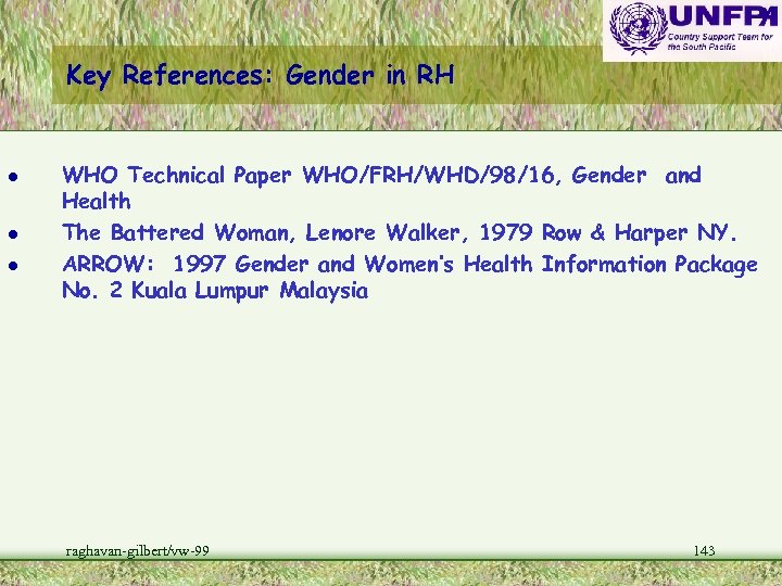 Key References: Gender in RH l l l WHO Technical Paper WHO/FRH/WHD/98/16, Gender and