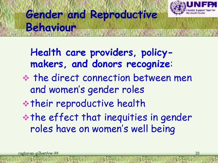 Gender and Reproductive Behaviour Health care providers, policymakers, and donors recognize: v the direct