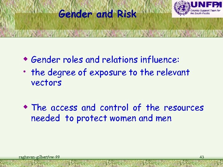 Gender and Risk w Gender roles and relations influence: • the degree of exposure