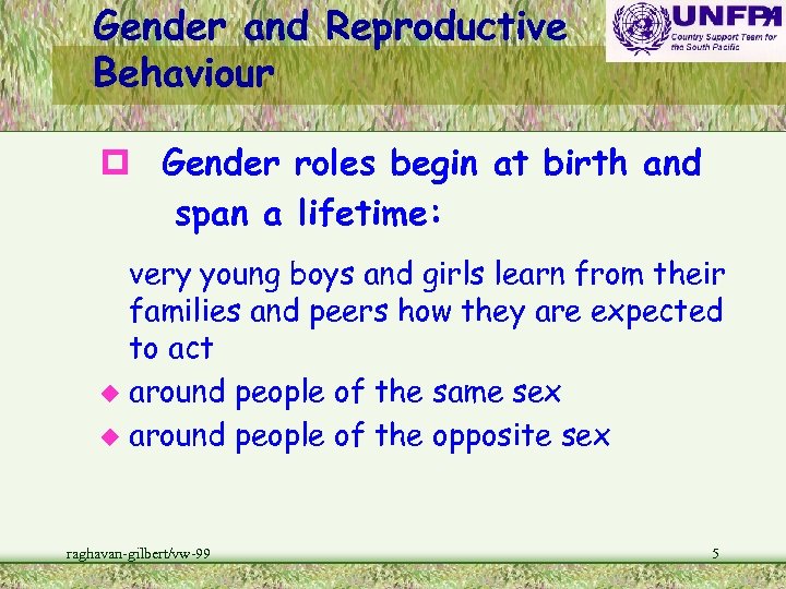 Gender and Reproductive Behaviour p Gender roles begin at birth and span a lifetime: