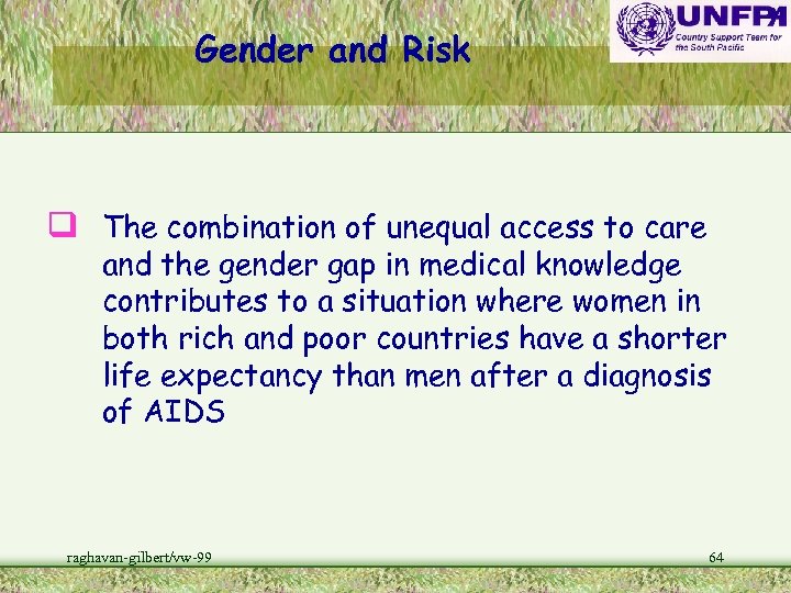 Gender and Risk q The combination of unequal access to care and the gender