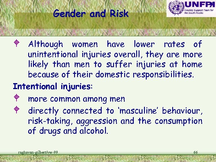 Gender and Risk W Although women have lower rates of unintentional injuries overall, they