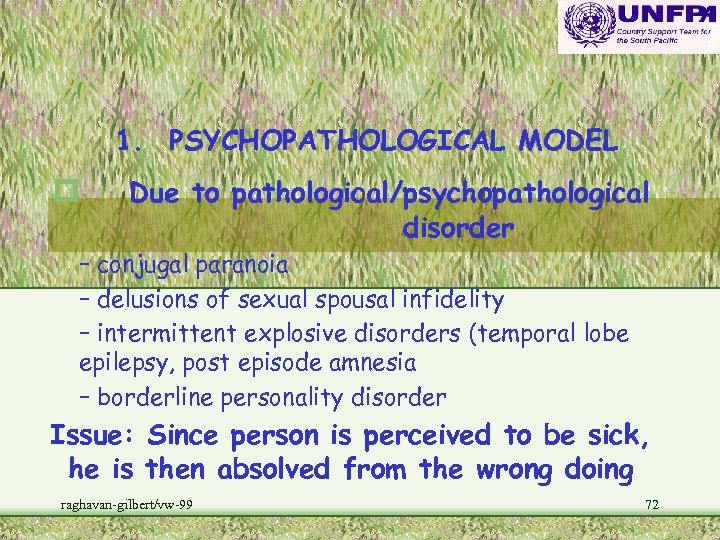 1. PSYCHOPATHOLOGICAL MODEL p Due to pathological/psychopathological disorder – conjugal paranoia – delusions of