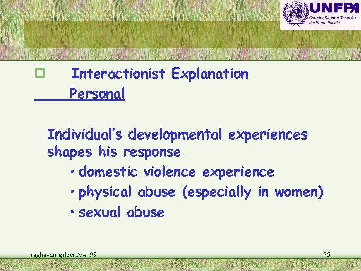 p Interactionist Explanation Personal Individual’s developmental experiences shapes his response • domestic violence experience