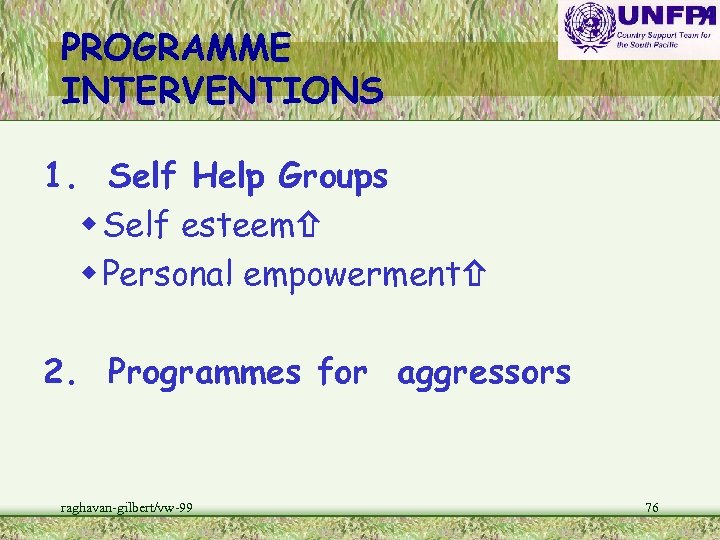 PROGRAMME INTERVENTIONS 1. Self Help Groups w Self esteem w Personal empowerment 2. Programmes