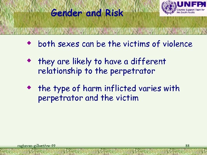 Gender and Risk w both sexes can be the victims of violence w they