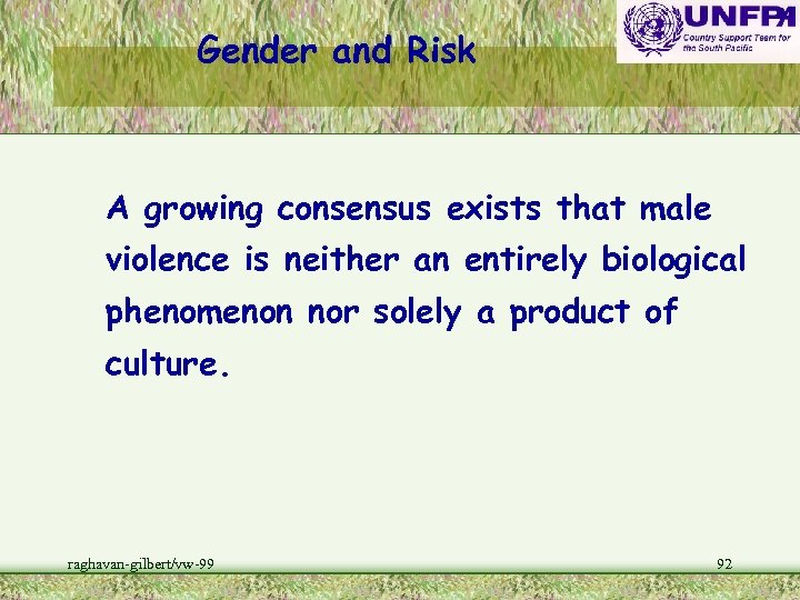 Gender and Risk A growing consensus exists that male violence is neither an entirely