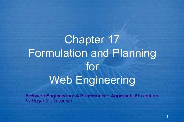 Chapter 17 Formulation and Planning for Web Engineering Software Engineering: A Practitioner’s Approach, 6