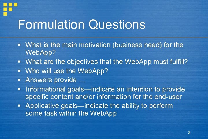 Formulation Questions § What is the main motivation (business need) for the Web. App?