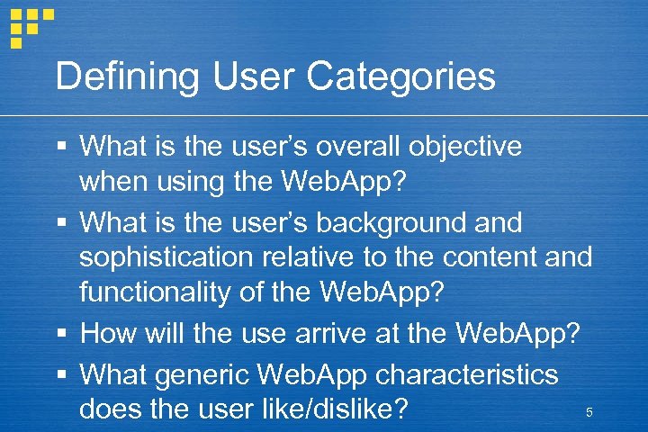 Defining User Categories § What is the user’s overall objective when using the Web.