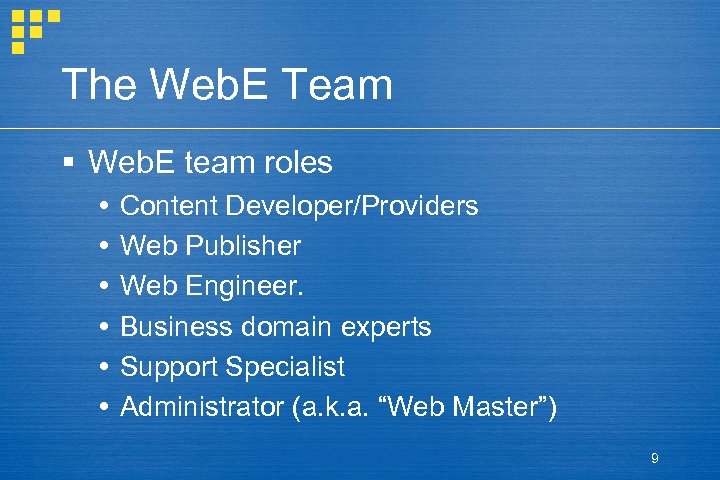 The Web. E Team § Web. E team roles Content Developer/Providers Web Publisher Web