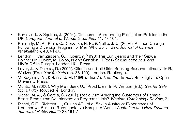  • • Kantola, J. , & Squires, J. (2004). Discourses Surrounding Prostitution Policies