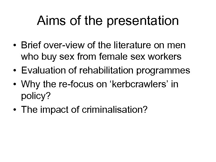 Aims of the presentation • Brief over-view of the literature on men who buy