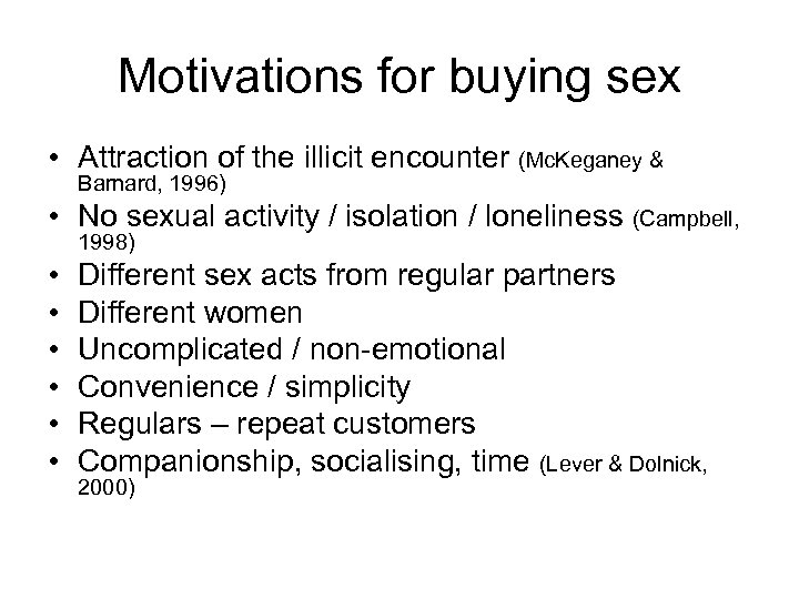 Motivations for buying sex • Attraction of the illicit encounter (Mc. Keganey & Barnard,