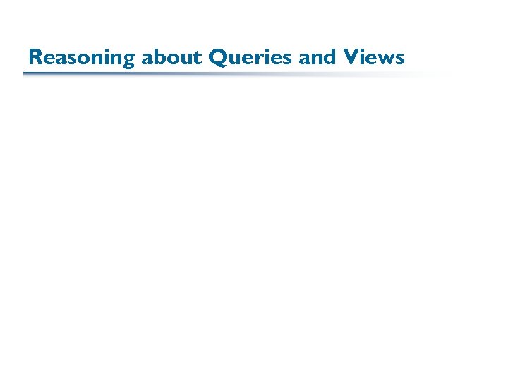 Reasoning about Queries and Views 