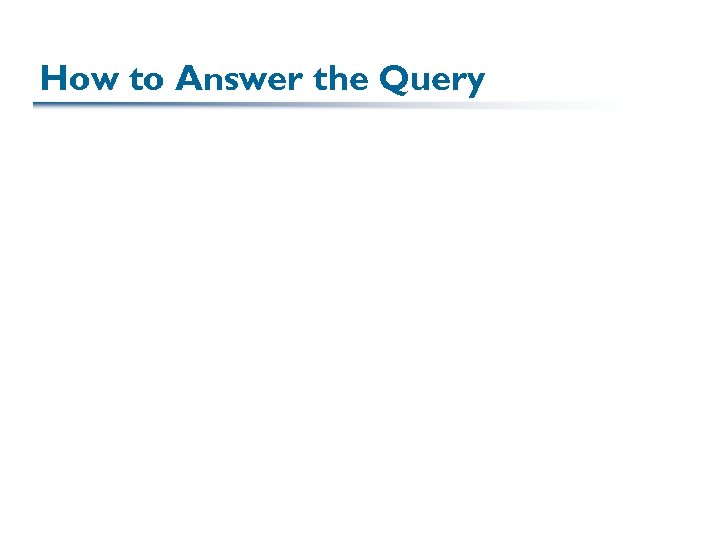 How to Answer the Query 