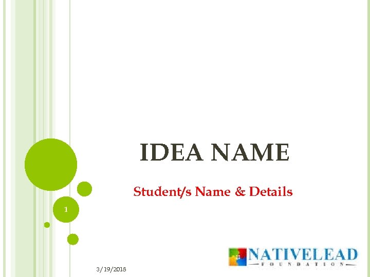 IDEA NAME Student/s Name & Details 1 3/19/2018 