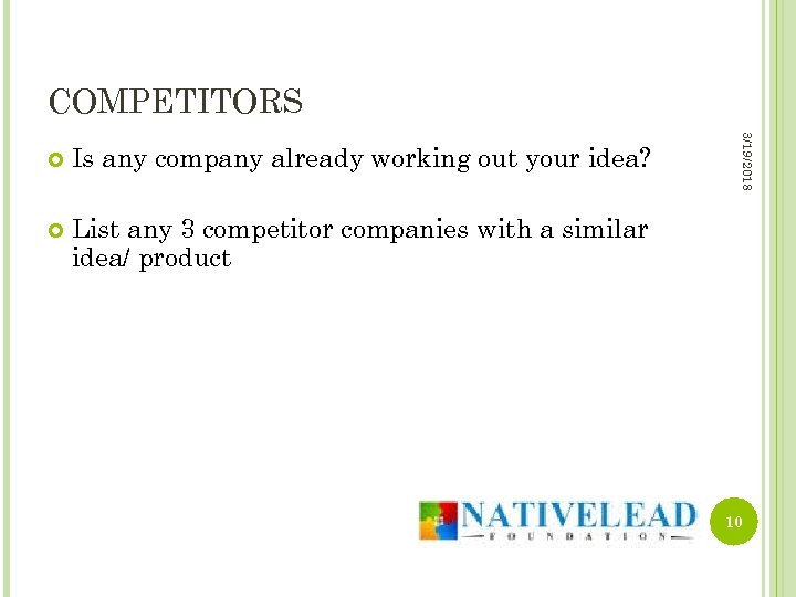 COMPETITORS Is any company already working out your idea? 3/19/2018 List any 3 competitor