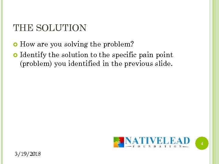 THE SOLUTION How are you solving the problem? Identify the solution to the specific