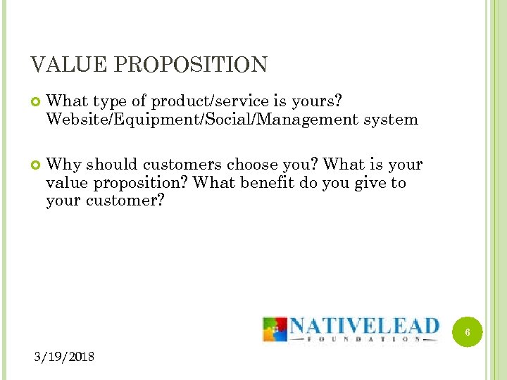 VALUE PROPOSITION What type of product/service is yours? Website/Equipment/Social/Management system Why should customers choose