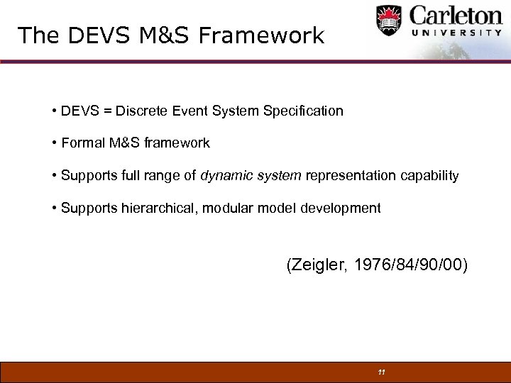 The DEVS M&S Framework • DEVS = Discrete Event System Specification • Formal M&S
