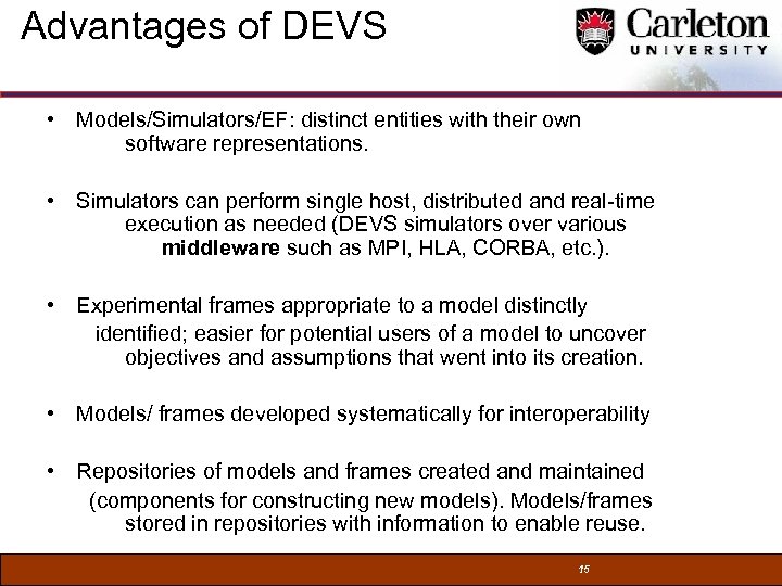 Advantages of DEVS • Models/Simulators/EF: distinct entities with their own software representations. • Simulators