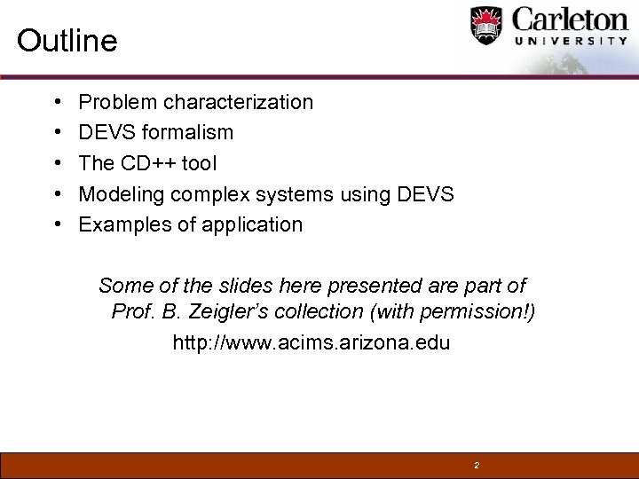 Outline • • • Problem characterization DEVS formalism The CD++ tool Modeling complex systems