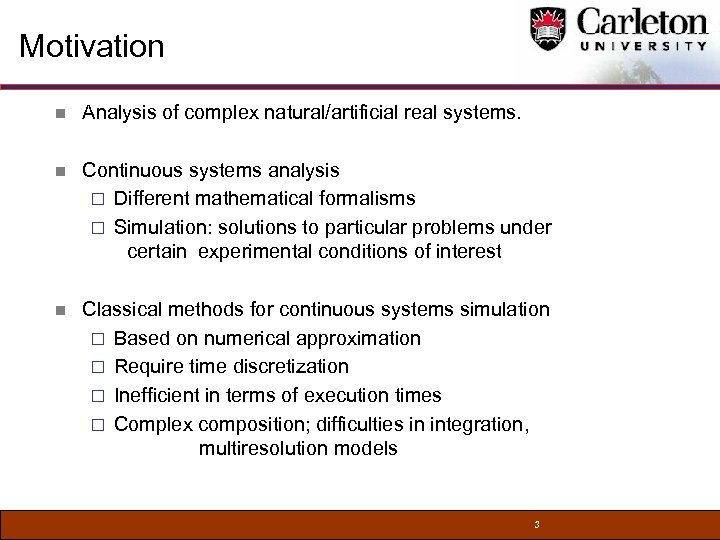 Motivation n Analysis of complex natural/artificial real systems. n Continuous systems analysis ¨ Different