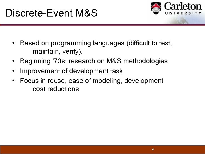 Discrete-Event M&S • Based on programming languages (difficult to test, maintain, verify). • Beginning