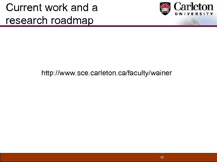 Current work and a research roadmap http: //www. sce. carleton. ca/faculty/wainer 72 