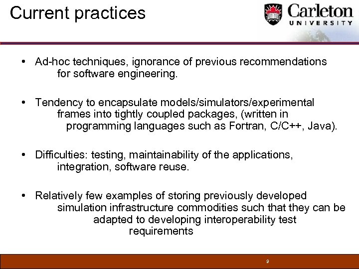 Current practices • Ad-hoc techniques, ignorance of previous recommendations for software engineering. • Tendency