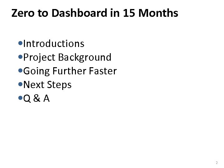 Zero to Dashboard in 15 Months • Introductions • Project Background • Going Further