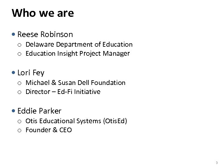Who we are • Reese Robinson o Delaware Department of Education o Education Insight