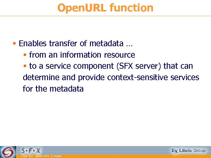 Open. URL function § Enables transfer of metadata … § from an information resource