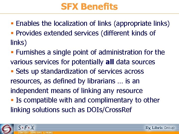 SFX Benefits § Enables the localization of links (appropriate links) § Provides extended services