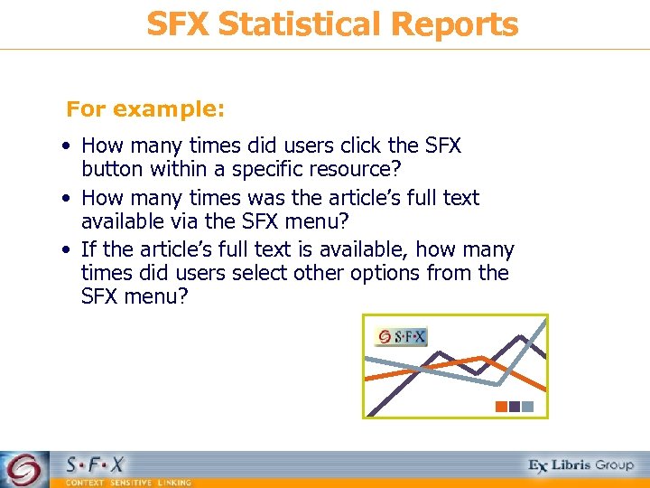 SFX Statistical Reports For example: • How many times did users click the SFX