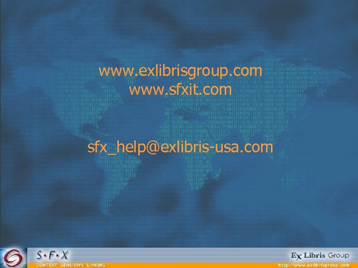 www. exlibrisgroup. com www. sfxit. com sfx_help@exlibris-usa. com 