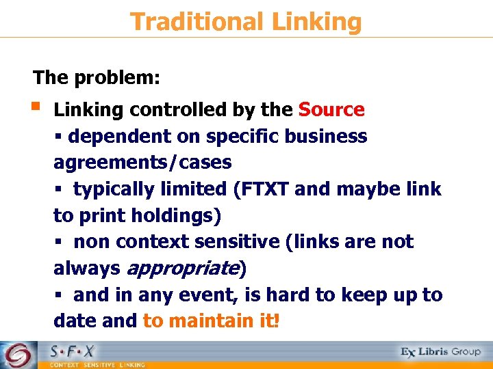 Traditional Linking The problem: § Linking controlled by the Source § dependent on specific