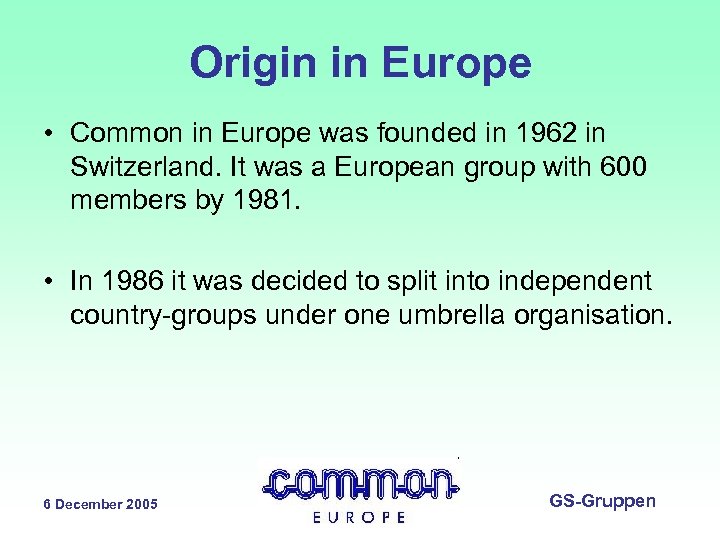 Origin in Europe • Common in Europe was founded in 1962 in Switzerland. It